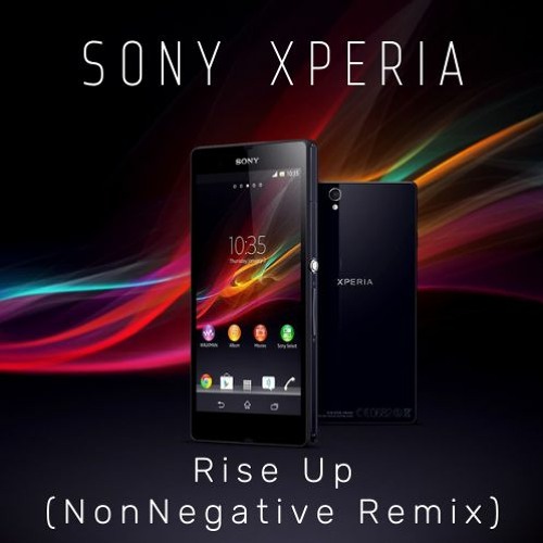 Sony Xperia - Rise Up (NonNegative Remix)