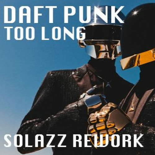 Daft Punk - Too Long (Solazz Rework)
