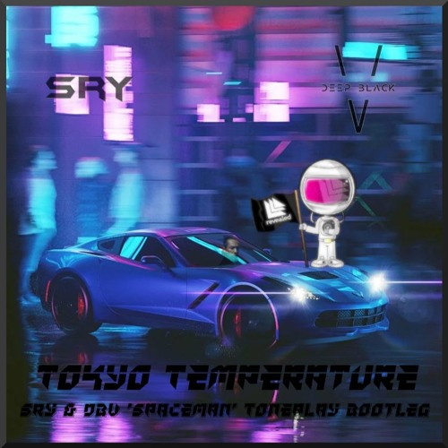 Stream Tokyo Temperature (SRY & DBV 'Spaceman' Toneplay Bootleg) by SRY