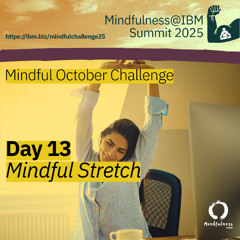 October Challenge 25 - Day 13 – Stretch Into Presence: A Mindful Movement Practice