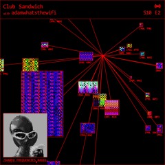 adamwhatsthewifi | Club Sandwich | February 7th 2024