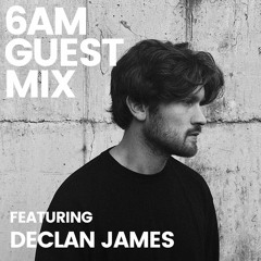 6AM Guest Mix: Declan James