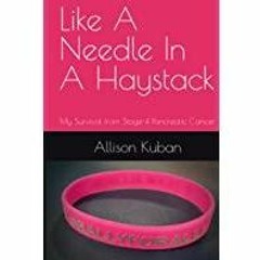 <Read> Like A Needle In A Haystack: My Survival from Stage-4 Pancreatic Cancer
