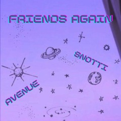 Friends Again ( feat. Snotti)