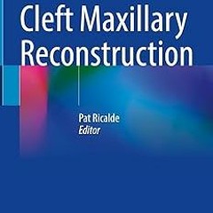 ~Read~[PDF] Cleft Maxillary Reconstruction - Pat Ricalde (Editor)