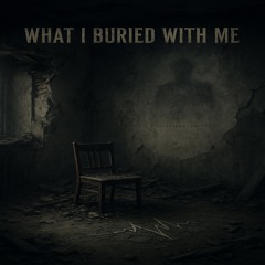 What I buried with me