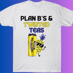 Plan Bs And Twisted Teas Shirt