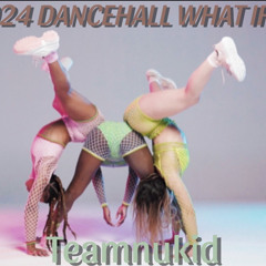 2024 DANCEHALL WHAT IF TEAMNUKID 🔥