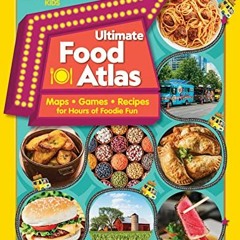 [Get] [EBOOK EPUB KINDLE PDF] Ultimate Food Atlas: Maps, Games, Recipes, and More for