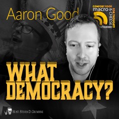 What Democracy? with Aaron Good
