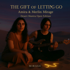 Desert Mantra — The Gift of Letting Go (Amira & Merlin)