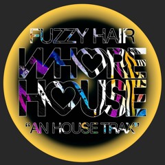 Fuzzy Hair - An House Trax (Original Mix) Whore House RELEASED 06.06.22