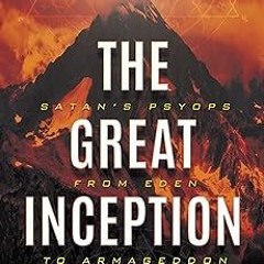 ^Pdf^ The Great Inception: Satan's Psyops from Eden to Armageddon * Derek P. Gilbert (Author)
