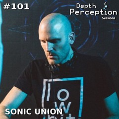 Depth Perception Sessions #101 - Sonic Union