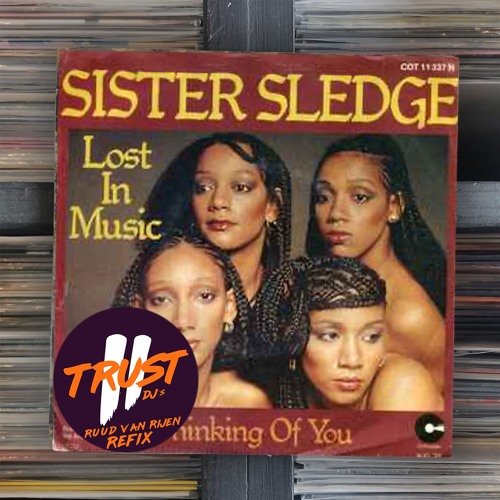 Stream Sister Sledge - Lost In Music (2 TRUST DJs - Ruud van Rijen Refix)**FILTERED  DUE COPYRIGHT** by DJ Ruud van Rijen | Listen online for free on SoundCloud
