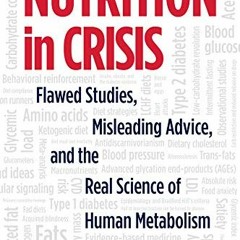 [GET] PDF 📜 Nutrition in Crisis: Flawed Studies, Misleading Advice, and the Real Sci
