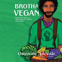 Read PDF ✏️ Brotha Vegan: Black Men Speak on Food, Identity, Health, and Society by