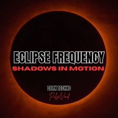 Shadows in Motion - ECLIPSE FREQUENCY