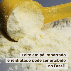 Leite em pó importado e reidratado pode ser proibido no Brasil