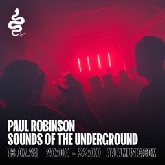 Paul Robinson - Sounds Of The Underground - Aaja Channel 1 - 13 07 24