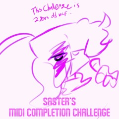 Saster's Midi Completion Challenge ( A  2021 challenge done in 2023 lmfao)