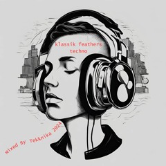 "Klassik Feathers Techno" Mixed By #Tekknika 2024