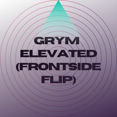 GRYM - ELEVATED (Frontside Flip)