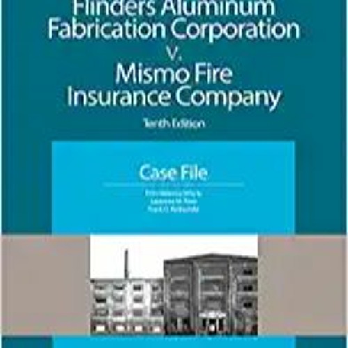 Download EBOoK@ Flinders Aluminum Fabrication Corporation v. Mismo Fire Insurance Company: Tenth Edi