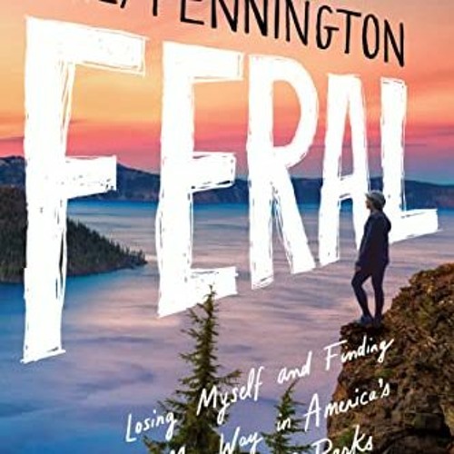 [ACCESS] [KINDLE PDF EBOOK EPUB] Feral: Losing Myself and Finding My Way in America’s