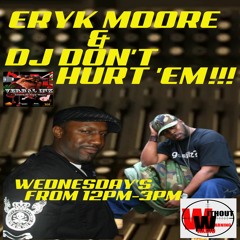 EPISODE 107 FEATURING ERYK MOORE & DJ DON'T HURT 'EM!!!