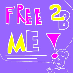 Free 2 B Me!
