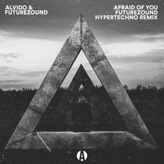 ALVIDO - Afraid Of You (Futurezound Hypertechno Remix) [Extended]