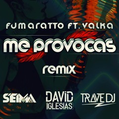 Fumaratto Ft. Valka - Me Provocas (Seima, Trave DJ & David Iglesias Remix)
