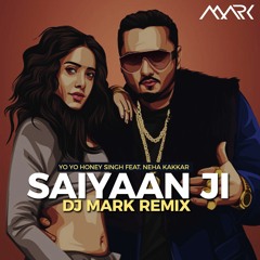 SAIYAAN JI  - DJ MARK REMIX   (YOYO HONEY SINGH FEAT. NEHA KAKKAR)