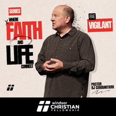 Where Faith & Life Connect // Be Vigilant | Pastor RJ Ciaramitaro