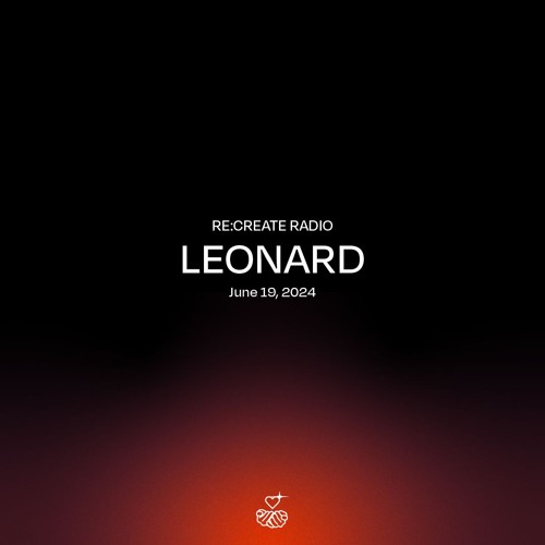 RE:CREATE RADIO w/ Leonard // June 19, 2024