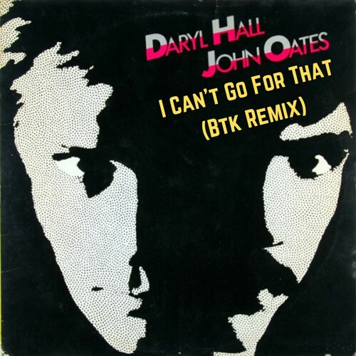 Hall & Oates - I Can't Go For That (Btk Remix)