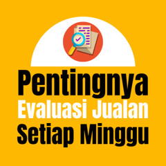 Pentingnya Evalusi Jualan Setiap Minggu