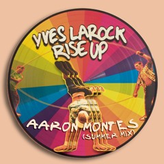Yves Larock - Rise Up (Aaron Montes Summer Mix) [BUY FOR FREE DOWNLOAD]