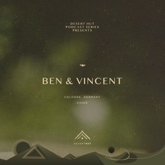 Ben & Vincent @ Desert Hut Podcast Series [ Chapter CXXIX ]