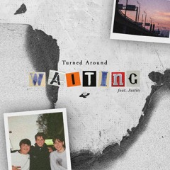 Turned Around - Waiting (ft. Jxstin)