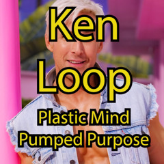 Ken Loop - Plastic Mind. Pumped Purpose. - Installment 4