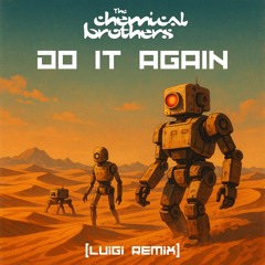 DO IT AGAIN - The Chemical Brothers (LuiGi Remix)