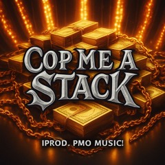 Cop Me a Stack [Prod. PMO Music]