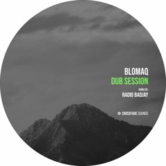 BLOMAQ - Dubwise (Radio Badjay Remix) [Crossfade Sounds]