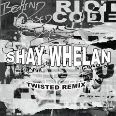 RIOT CODE - TWISTED (SHAY WHELAN REMIX) [Behind Closed Doors EP] *FREE DL
