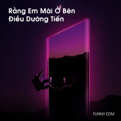 Rằng Em Mãi Ở Bên Điều Dưỡng Tiến - FUNNY EDM