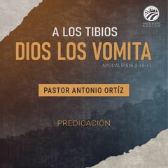 Antonio Ortíz - A los tibios Dios los vomita