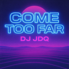 Come to far -DJ JDQ
