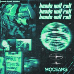 Heads will Roll  (moceans flip)